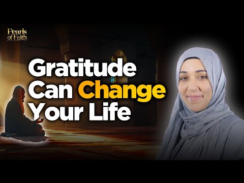 How Gratitude Can Change Your Life | Ustadha Yasmin Mogahe | Pearls of Faith 2024