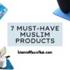 7 Must-Have Muslim products That you have never heard about