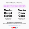 Ramadan 2024 – Revert Stories, Gaza Stories & More